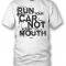 Run Your Car Not Your Mouth White T-Shirt