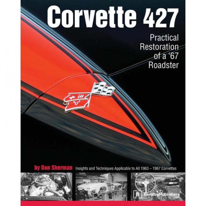 Corvette 427 Practical Restoration Of A 1967 Roadster